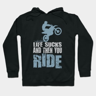 LIFE SUCKS AND THEN YOU RIDE Hoodie
